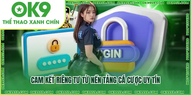Cam kết riêng tư từ nền tảng cá cược uy tín Cam kết riêng tư từ nền tảng cá cược uy tín