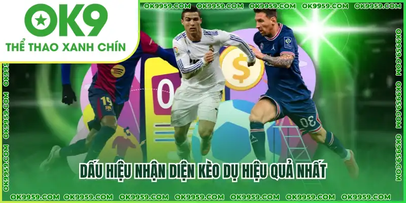 Dấu hiệu nhận diện kèo dụ hiệu quả nhất Dấu hiệu nhận diện kèo dụ hiệu quả nhất