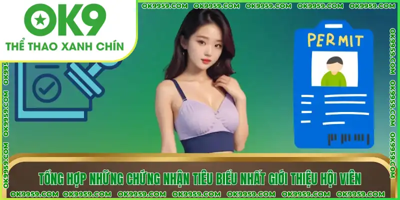 Tổng hợp những chứng nhận tiêu biểu nhất giới thiệu hội viên Tổng hợp những chứng nhận tiêu biểu nhất giới thiệu hội viên