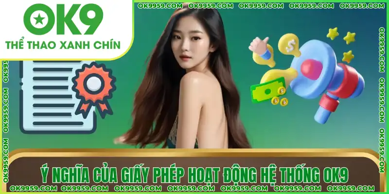 Ý nghĩa của giấy phép hoạt động hệ thống OK9 Ý nghĩa của giấy phép hoạt động hệ thống OK9