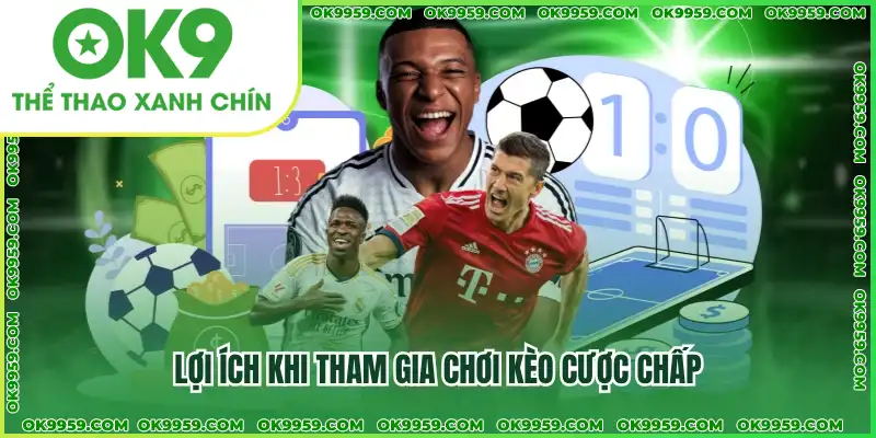 Lợi ích khi tham gia chơi kèo cược chấp Lợi ích khi tham gia chơi kèo cược chấp