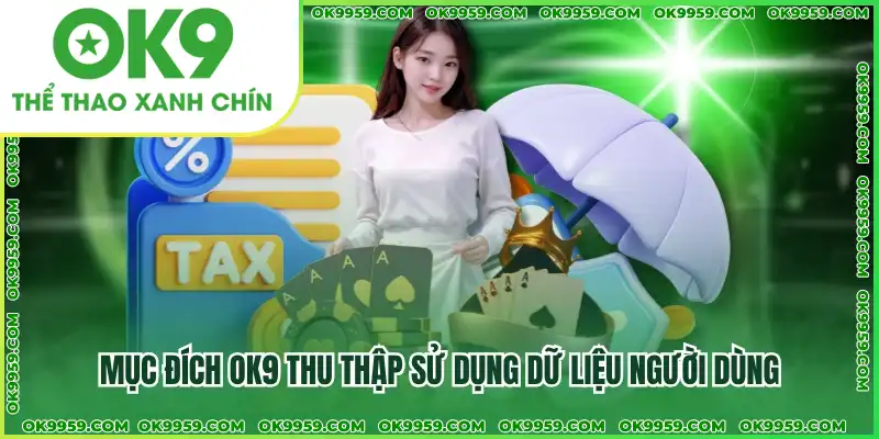Mục đích OK9 thu thập sử dụng dữ liệu người dùng Mục đích OK9 thu thập sử dụng dữ liệu người dùng