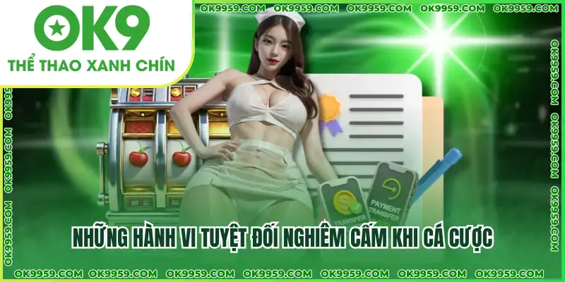 Những hành vi tuyệt đối nghiêm cấm khi cá cược Những hành vi tuyệt đối nghiêm cấm khi cá cược