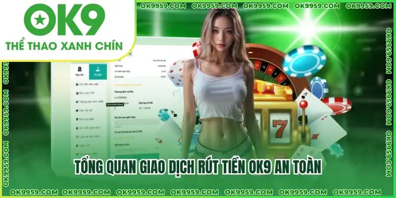 Rút tiền OK9 nhanh chóng, an toàn và bảo mật tuyệt đối Rút tiền OK9 nhanh chóng, an toàn và bảo mật tuyệt đối