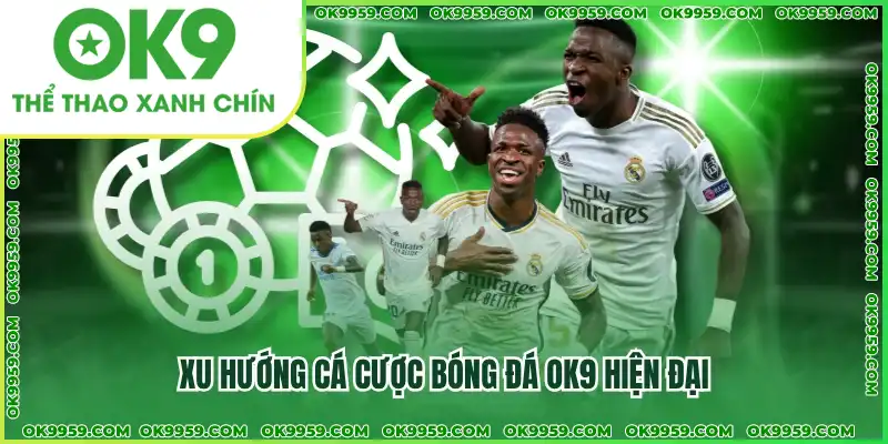 Xu hướng cá cược bóng đá OK9 hiện đại Xu hướng cá cược bóng đá OK9 hiện đại
